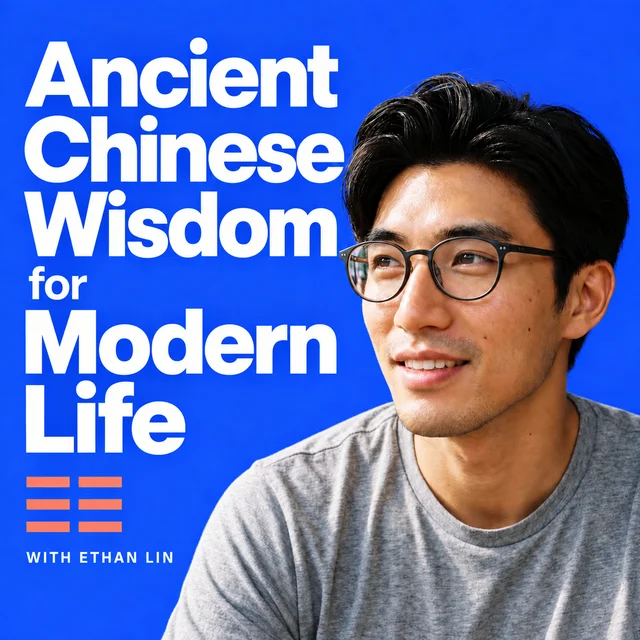 Ancient Chinese Wisdom for Modern Life, hosted by Ethan Lin